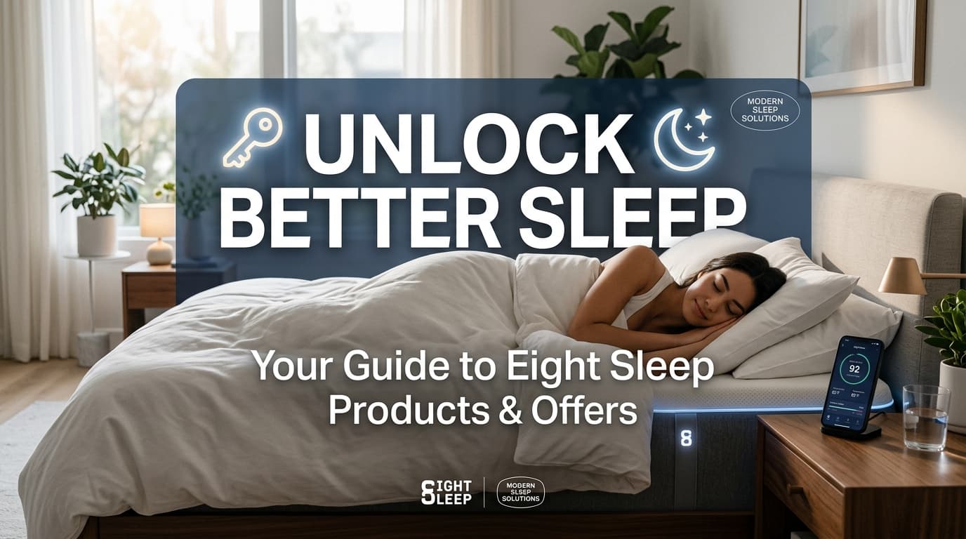 Unlock Better Sleep: Your Guide to Eight Sleep Products and Offers